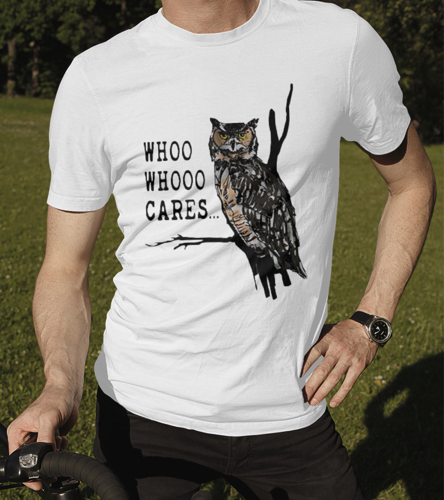 Whoo Whooo Cares Owl T-Shirt