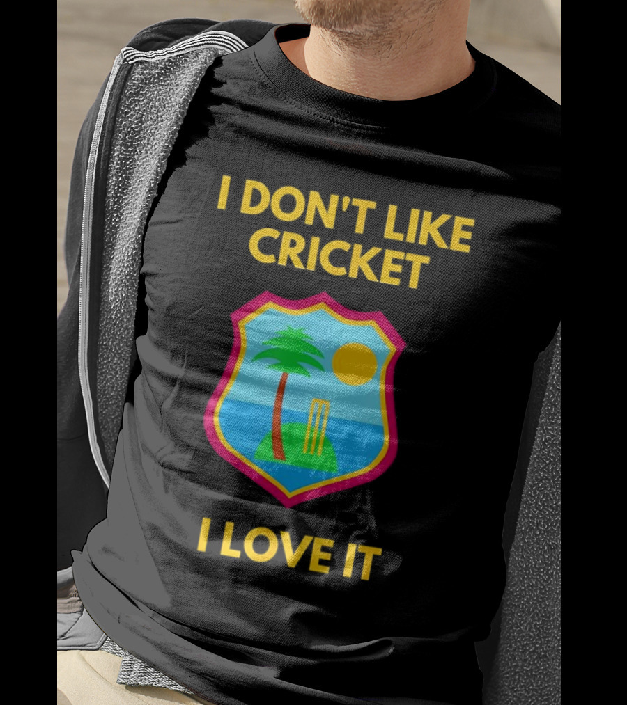 I Don't Like Cricket I Love It West Indies Cricket T-Shirt