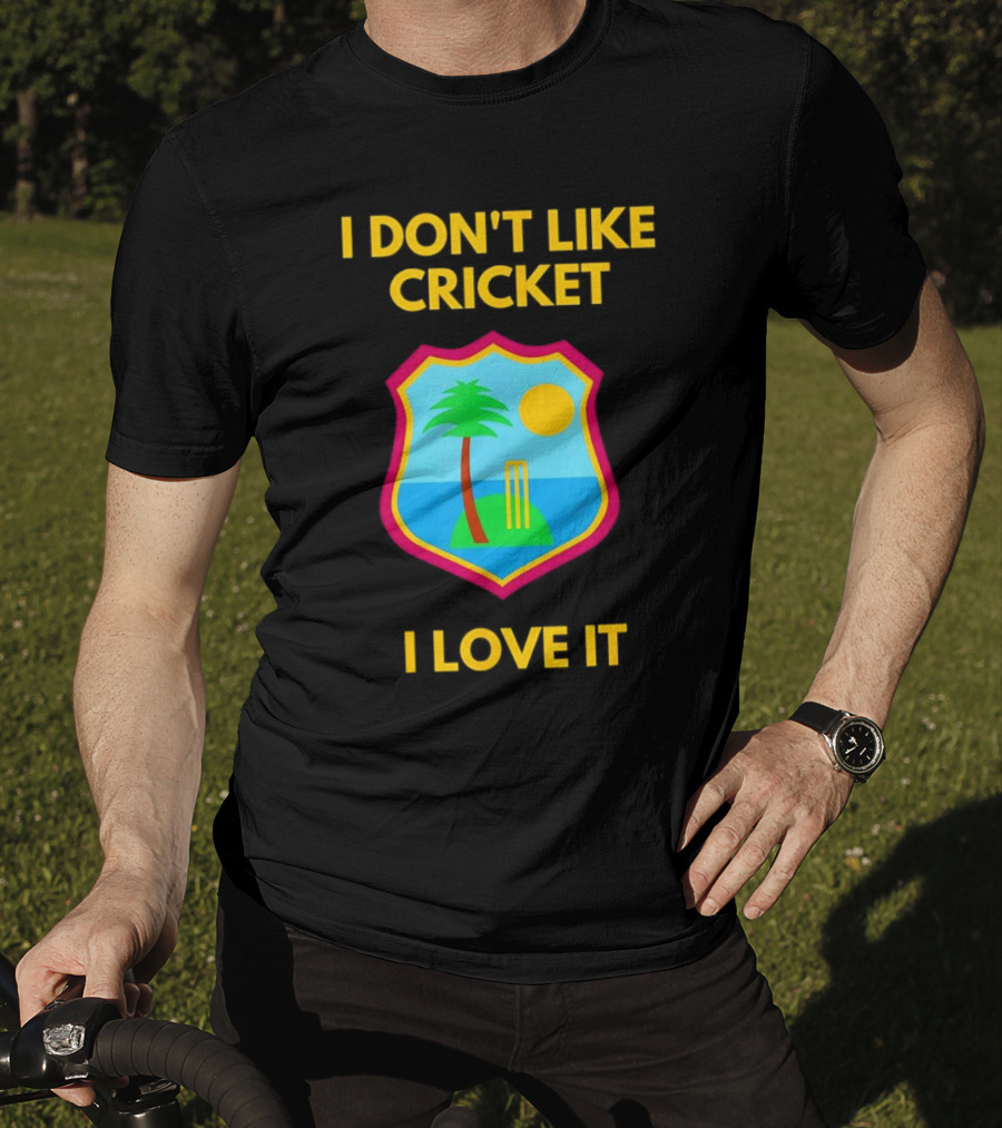 I Don't Like Cricket I Love It West Indies Cricket T-Shirt