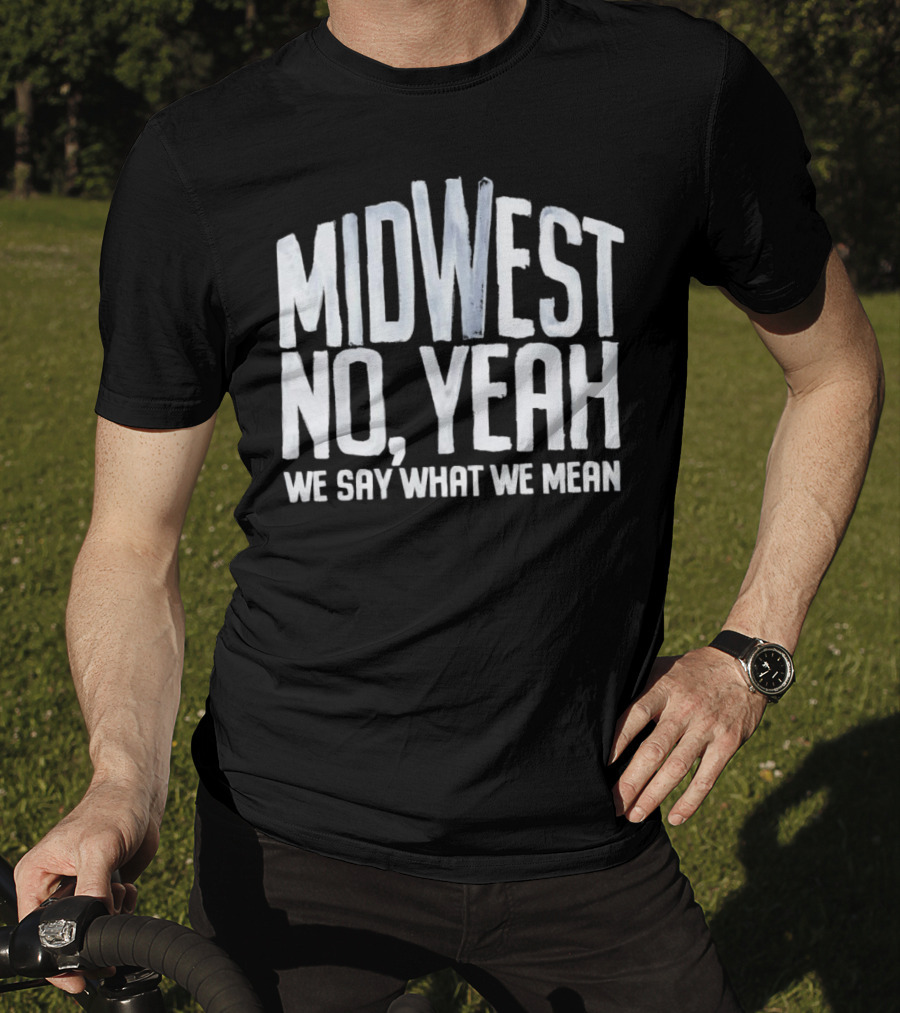 Midwest No Yeah We Say What We Mean T-Shirt