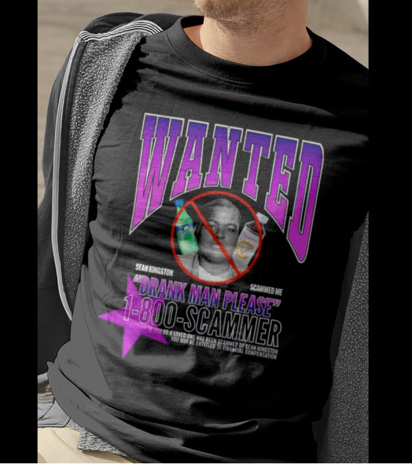 Wanted Sean Kingston Scammed Me Drank Man Please 1-800-Scammer T-Shirt