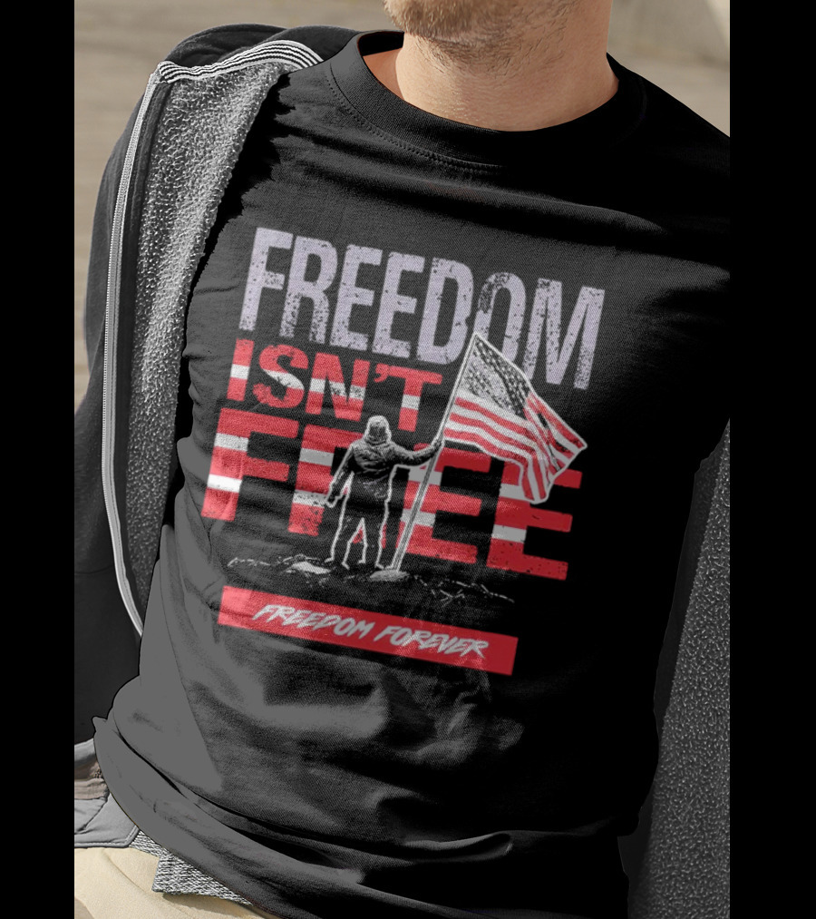 FREEDOM ISN'T FREE FREEDOM FOREVER American Flag T-Shirt