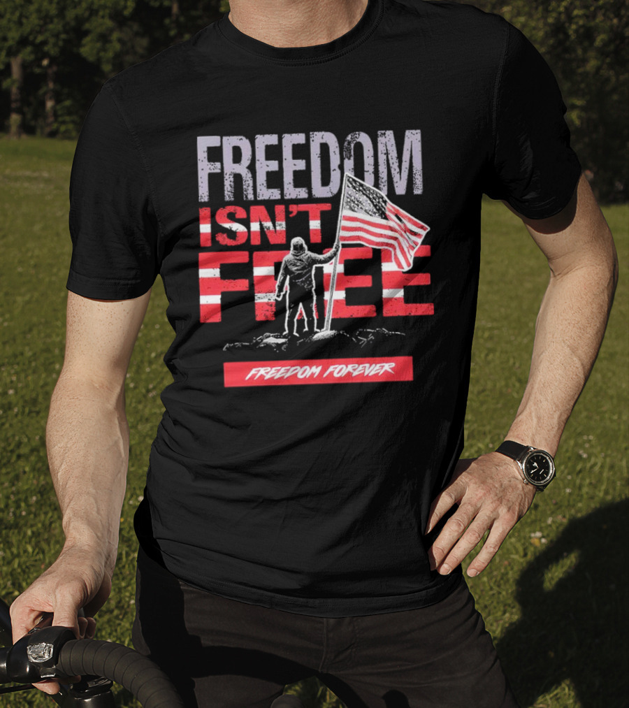 FREEDOM ISN'T FREE FREEDOM FOREVER American Flag T-Shirt