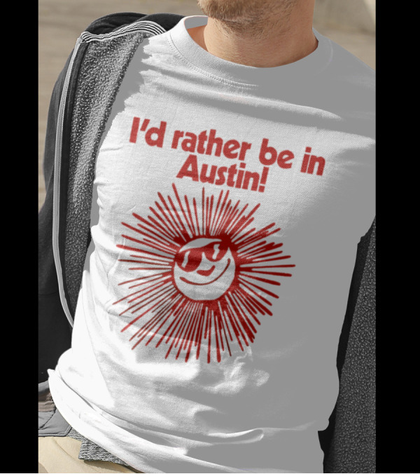 I’d Rather Be In Austin Radiant Smiley Burst T-Shirt