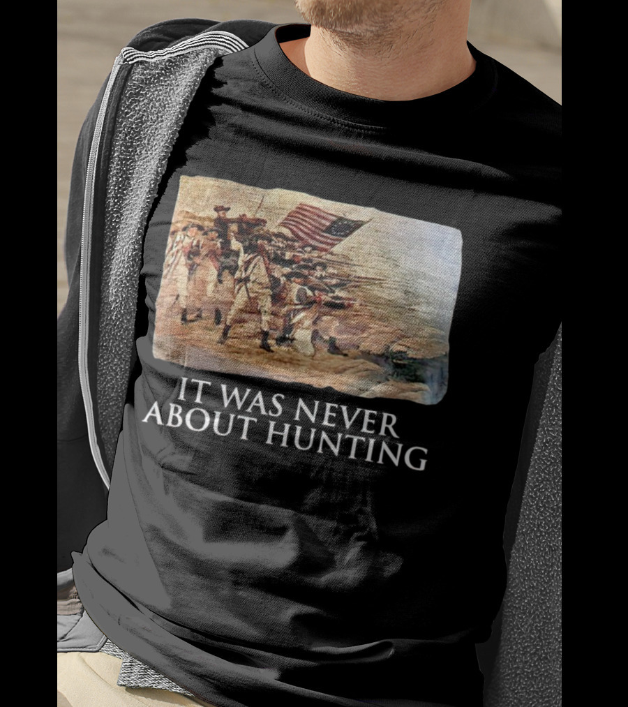 It Was Never About Hunting American Revolution Soldiers Flag T-Shirt