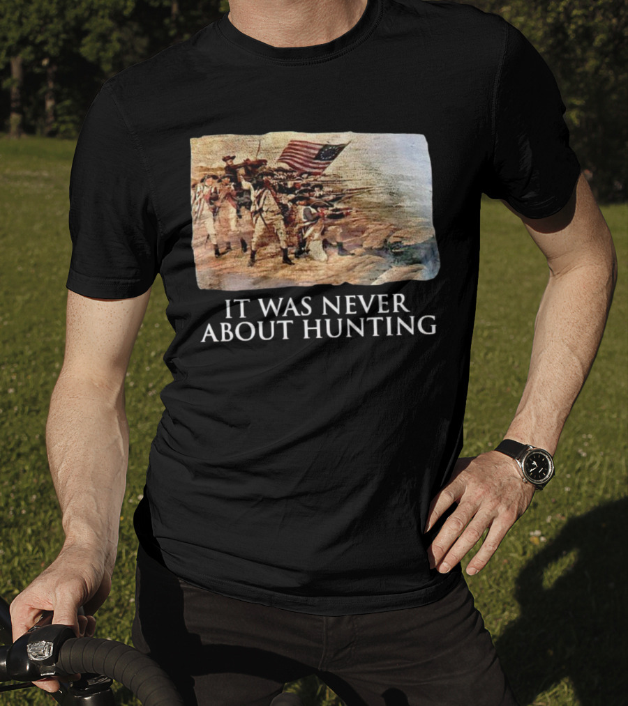 It Was Never About Hunting American Revolution Soldiers Flag T-Shirt