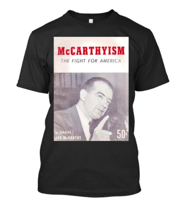 McCarthyism The Fight For America By Senator Joe McCarthy 50c T-Shirt
