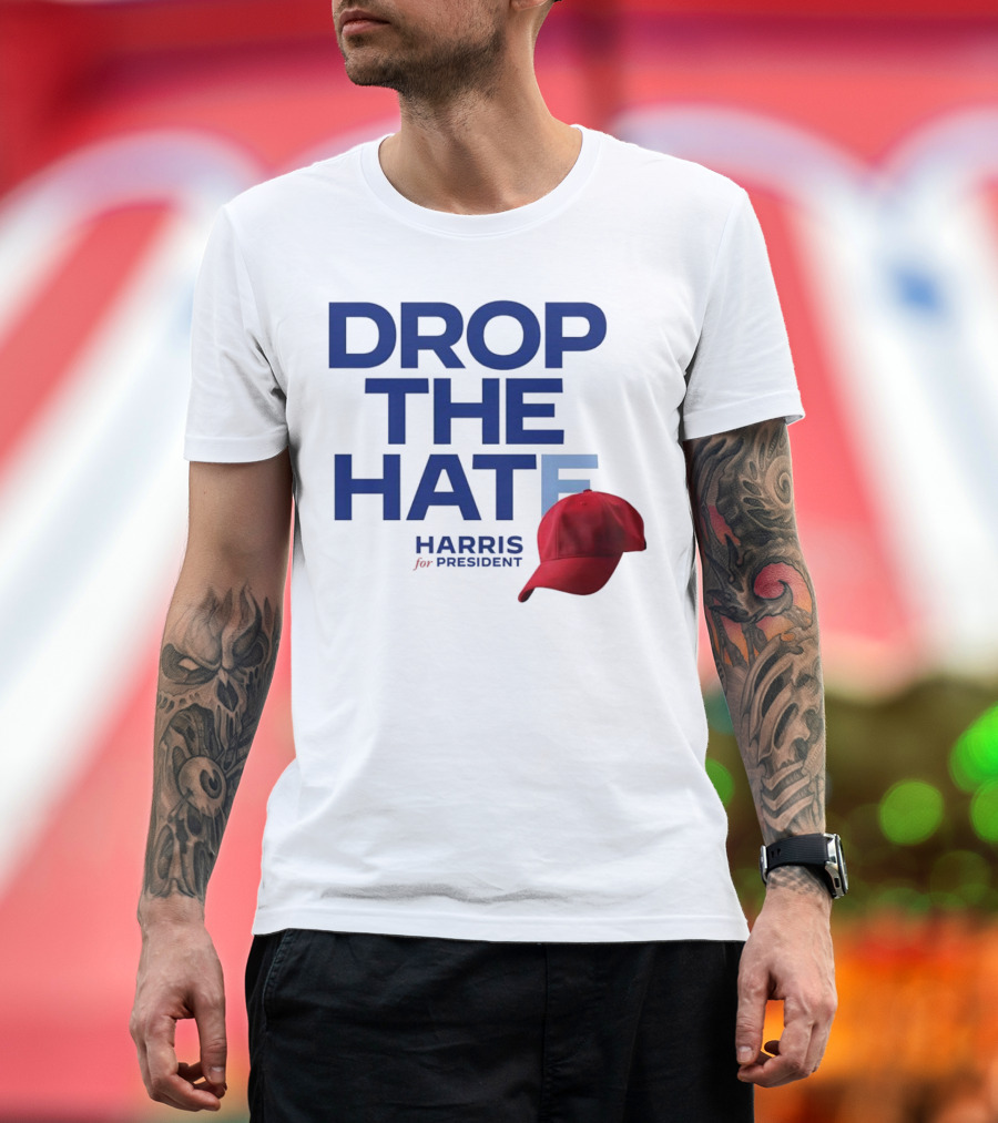 DROP THE HATE Harris for President Hat Red Cap T-Shirt