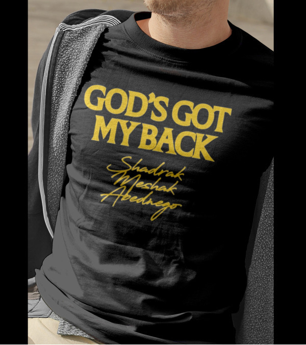 God's Got My Back Shadrach Meshach Abednego T-Shirt