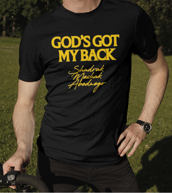 God's Got My Back Shadrach Meshach Abednego T-Shirt