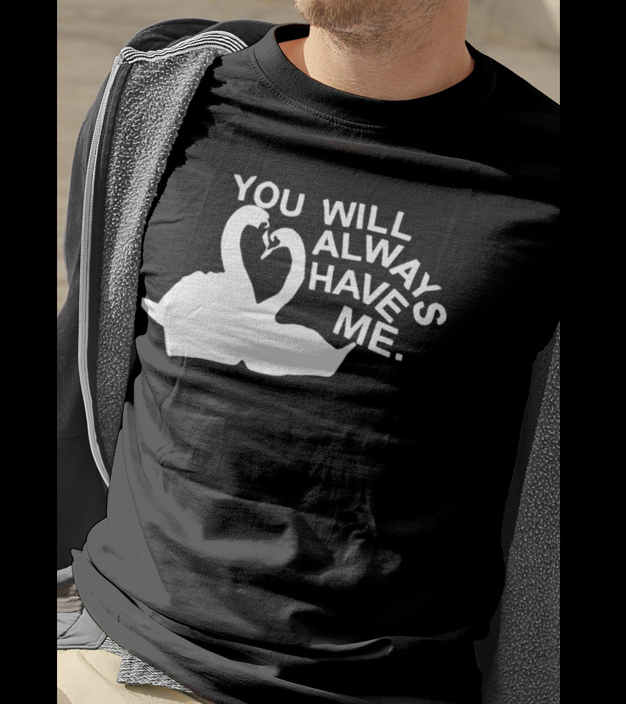 You Will Always Have Me Swan Duo T-Shirt