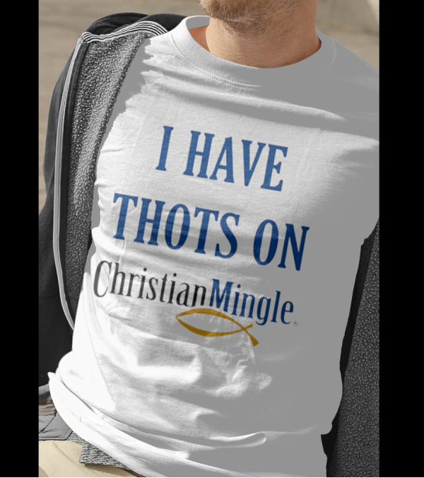 I Have Thots On Christian Mingle Christian Fish T-Shirt