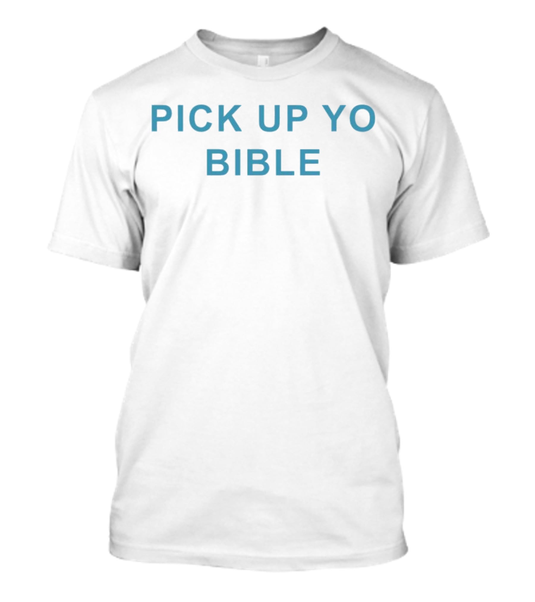 Pick Up Yo Bible Christian Faith T-Shirt