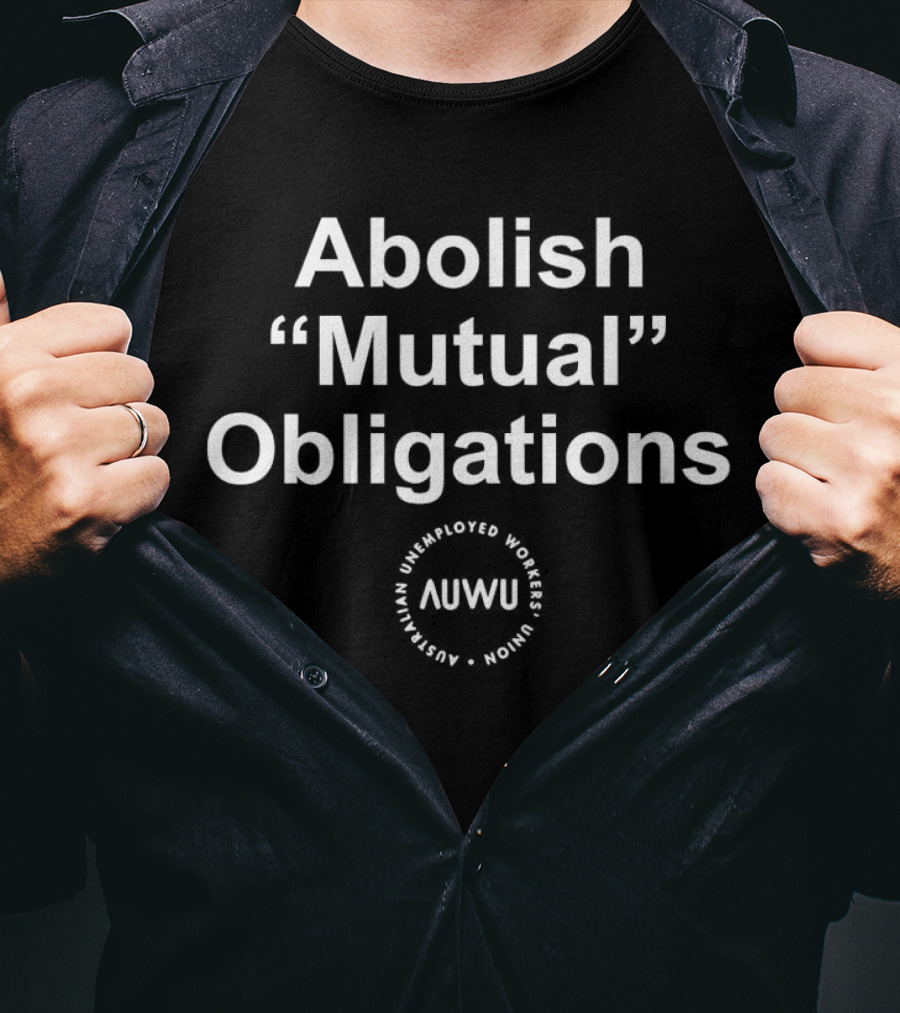 AUWU Australian Unemployed Workers Union Abolish Mutual Obligations T-Shirt