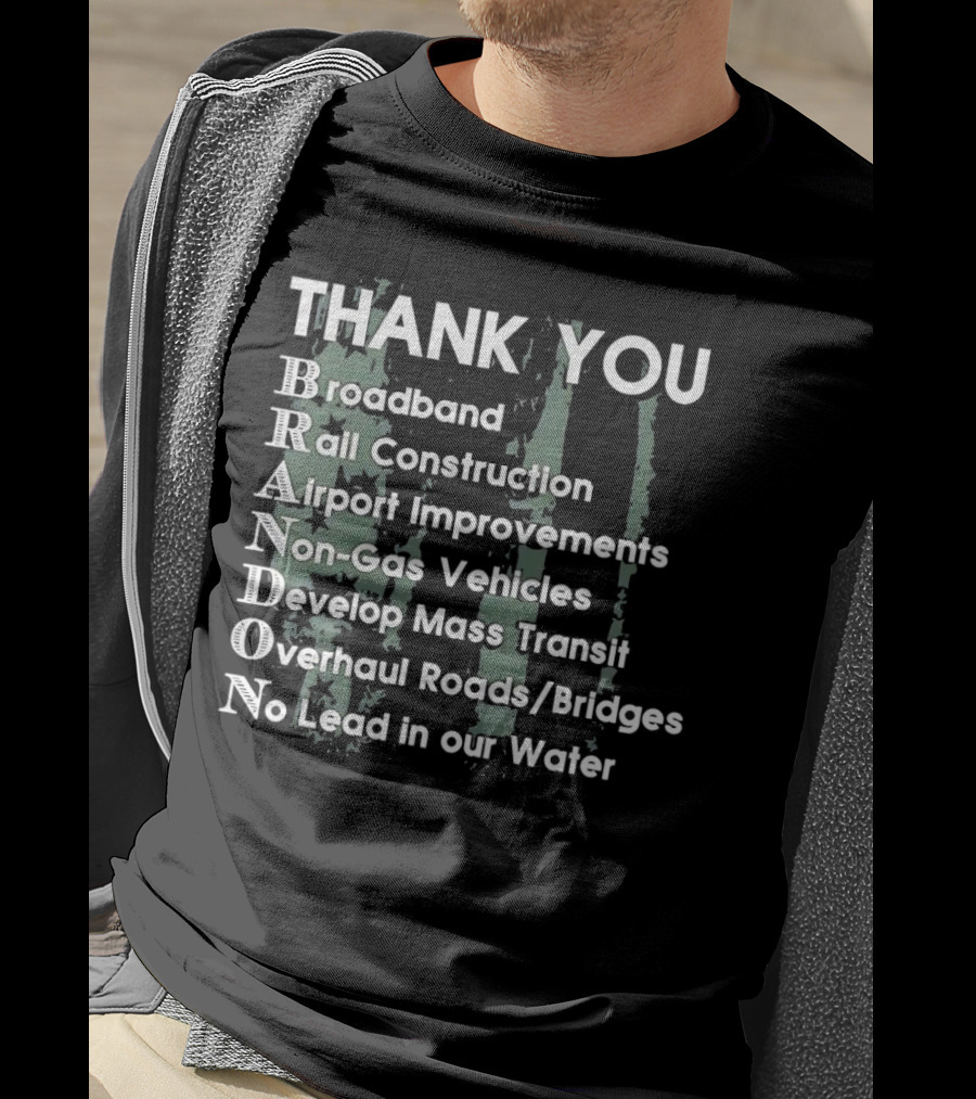 Thank You Brandon Broadband Rail Construction Airport Improvements Non-Gas Vehicles Develop Mass Transit Overhaul Roads Bridges No Lead In Our Water T-Shirt