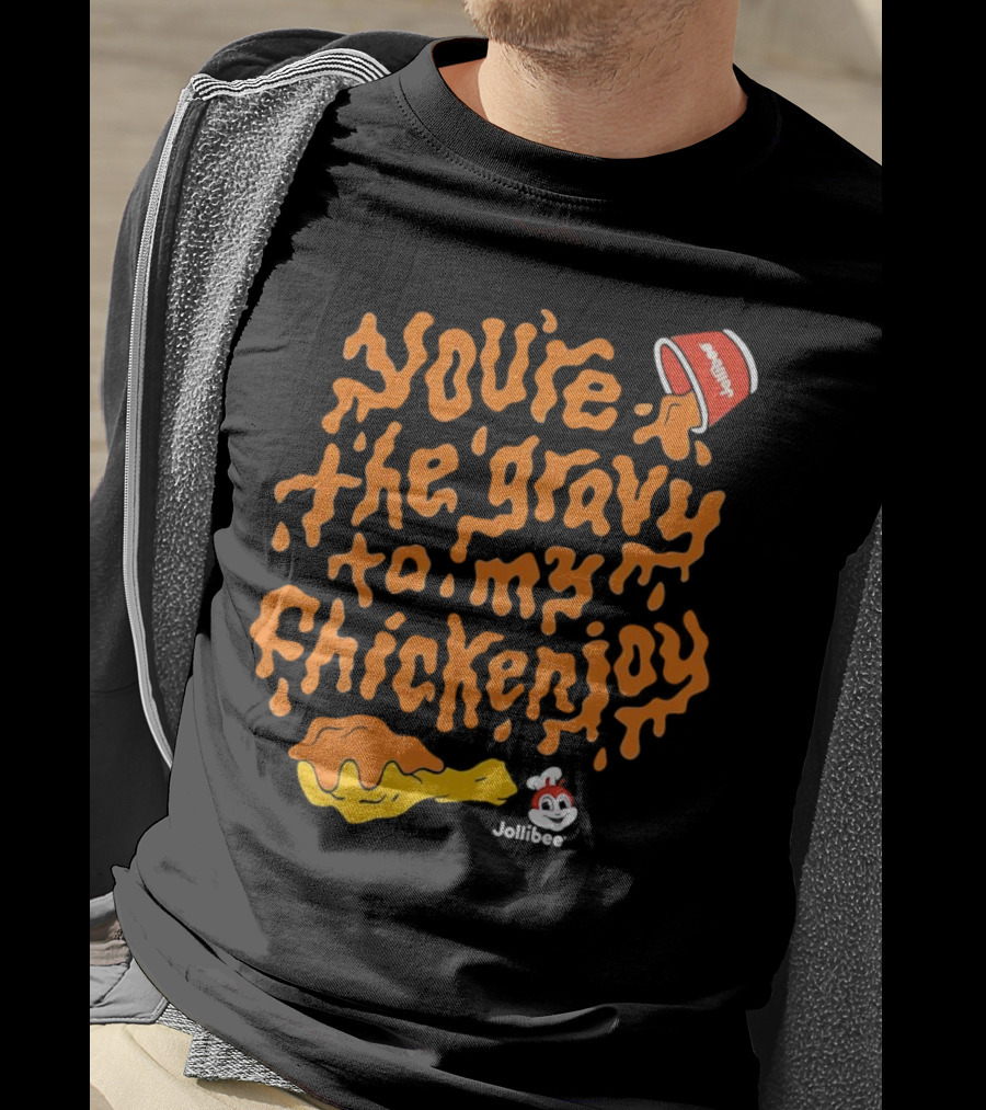 You're The Gravy To My Chickenjoy Jollibee T-Shirt