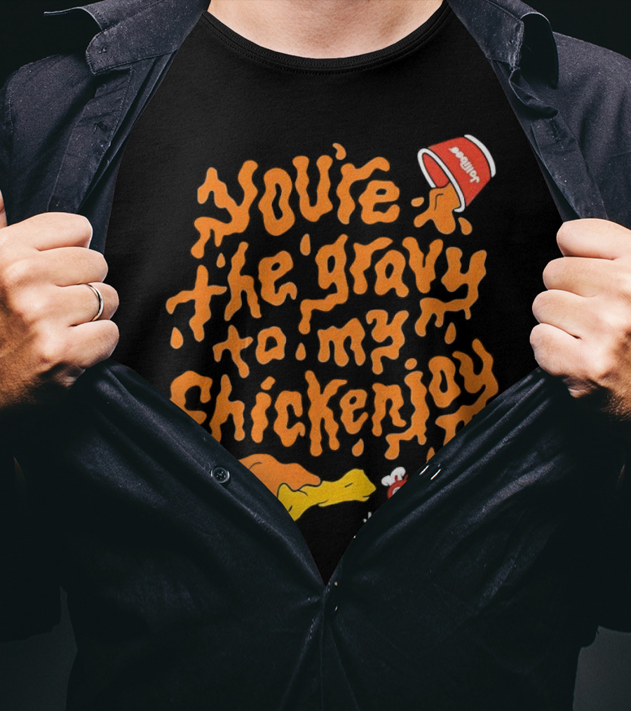 You're The Gravy To My Chickenjoy Jollibee T-Shirt