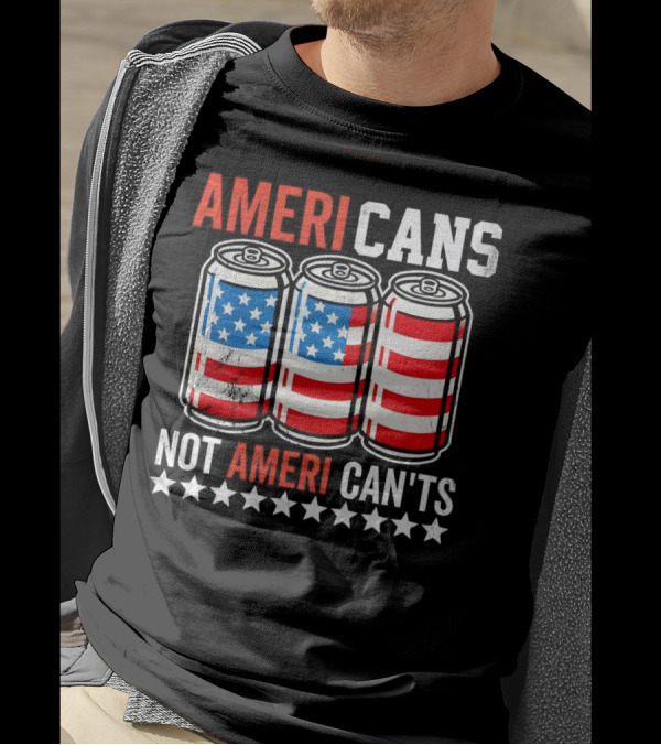 AMERI CANS NOT AMERI CAN'TS Stars And Stripes Soda Cans Patriot T-Shirt
