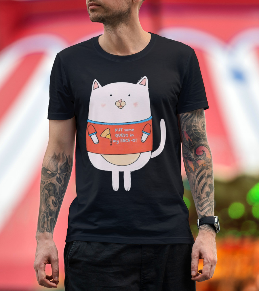 PUT Some QUESO in My FACE-O Cat with Cheese T-Shirt
