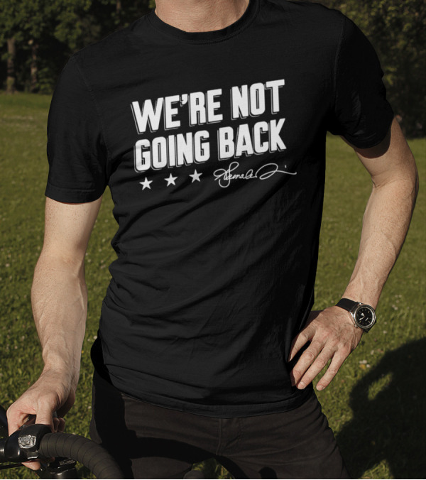 We're Not Going Back Kamala Harris Signature Lincoln Project T-Shirt