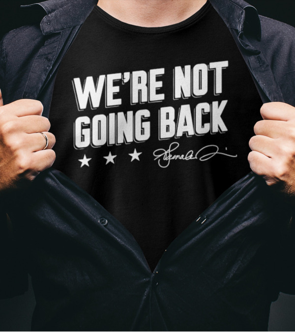 We're Not Going Back Kamala Harris Signature Lincoln Project T-Shirt