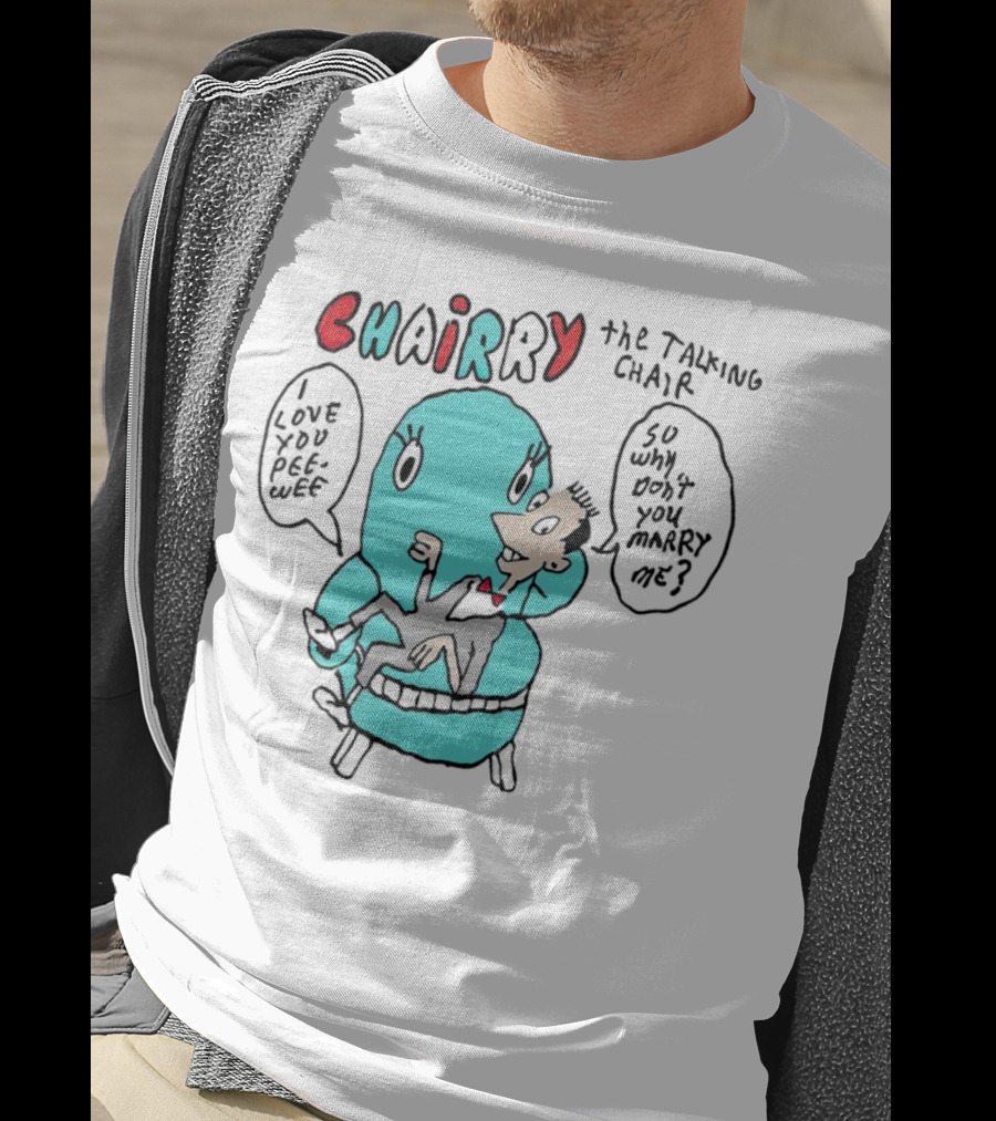 Chairry The Talking Chair I Love You Peewee So Why Don’t You Marry Me T-Shirt
