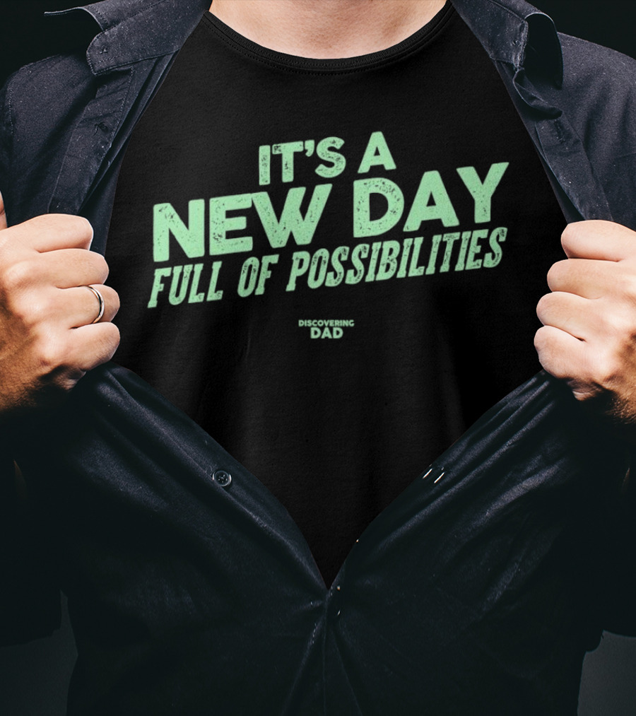 It's A New Day Full Of Possibilities Discovering Dad T-Shirt