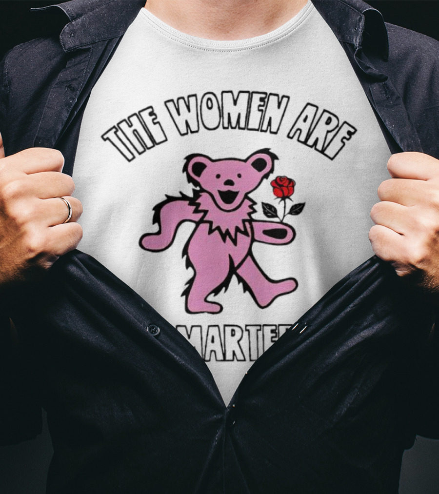 Grateful Dead Bear With Rose The Women Are Smarter T-Shirt