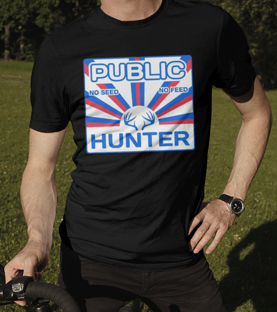 Public Hunter No Seed No Feed T-Shirt