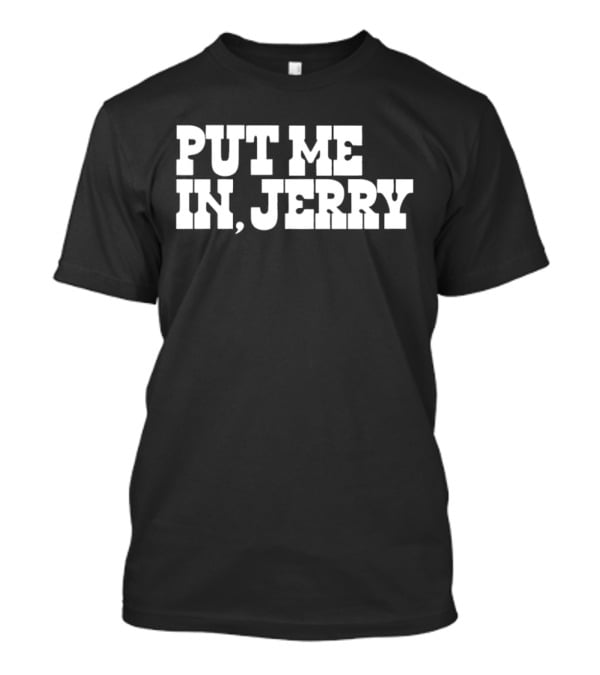 Put ME IN Jerry Jones Dallas Cowboys T-Shirt