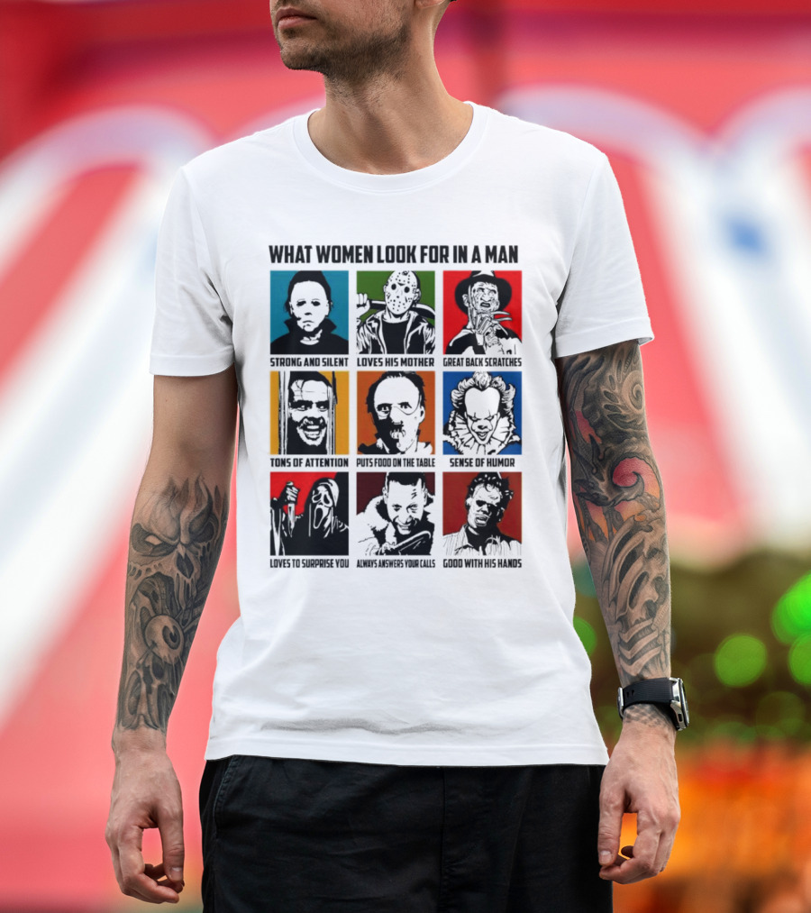 What Women Look for in a Man Horror Movie Characters Halloween 2024 Strong Silent Loves Mother Back Scratches Attention Humor Good Hands T-Shirt