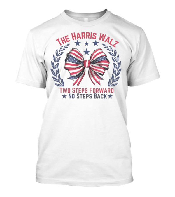 The Harris Walz Two Steps Forward No Steps Back American Flag Bow And Stars T-Shirt