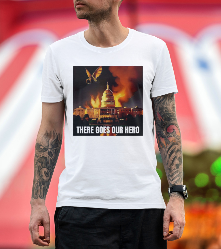 There Goes Our Hero with Dragon Capitol on Fire T-Shirt