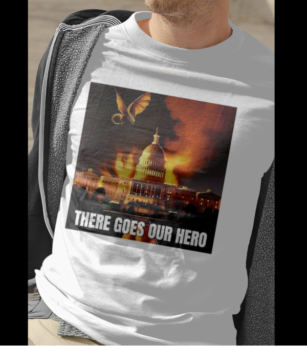 There Goes Our Hero With Dragon Capitol On Fire T-Shirt