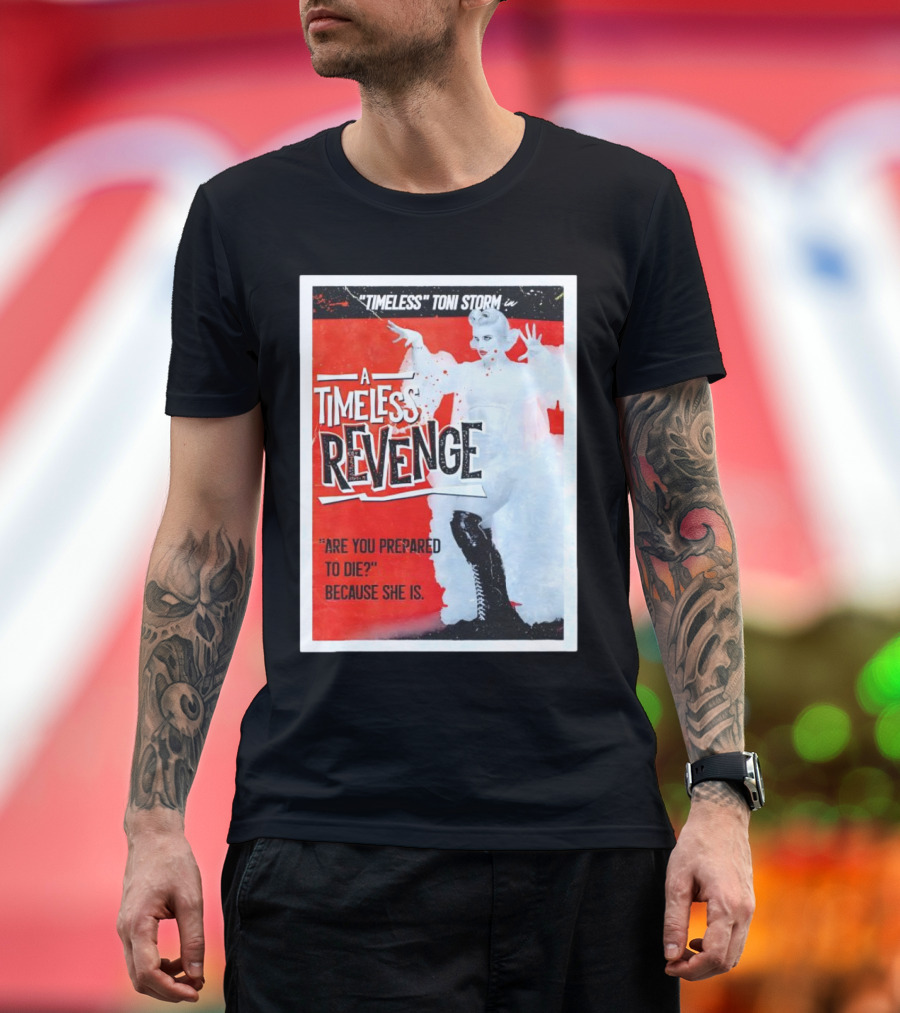 Timeless Toni Storm in A Timeless Revenge Are You Prepared to Die? Because She Is T-Shirt