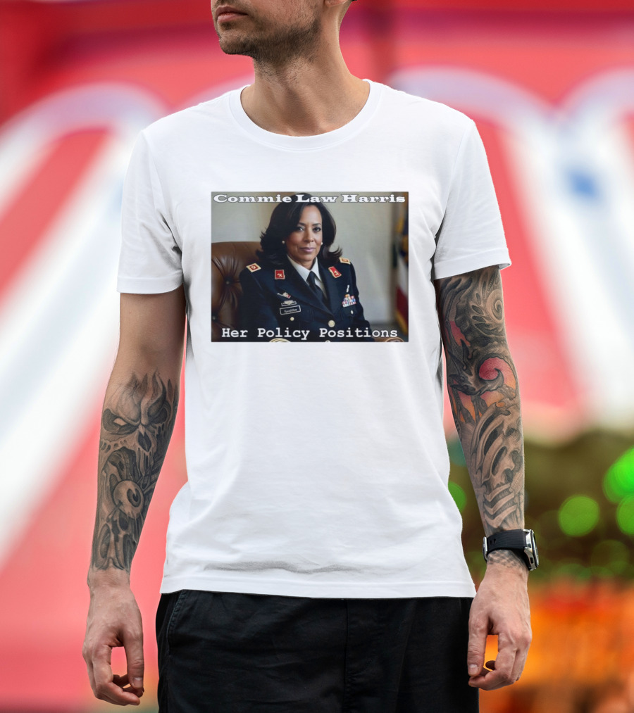 Commie Law Harris Her Policy Positions Military Uniform Satire T-Shirt