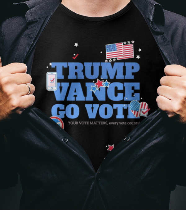 Trump Vance Go Vote Your Vote Matters Every Vote Counts American Flag T-Shirt