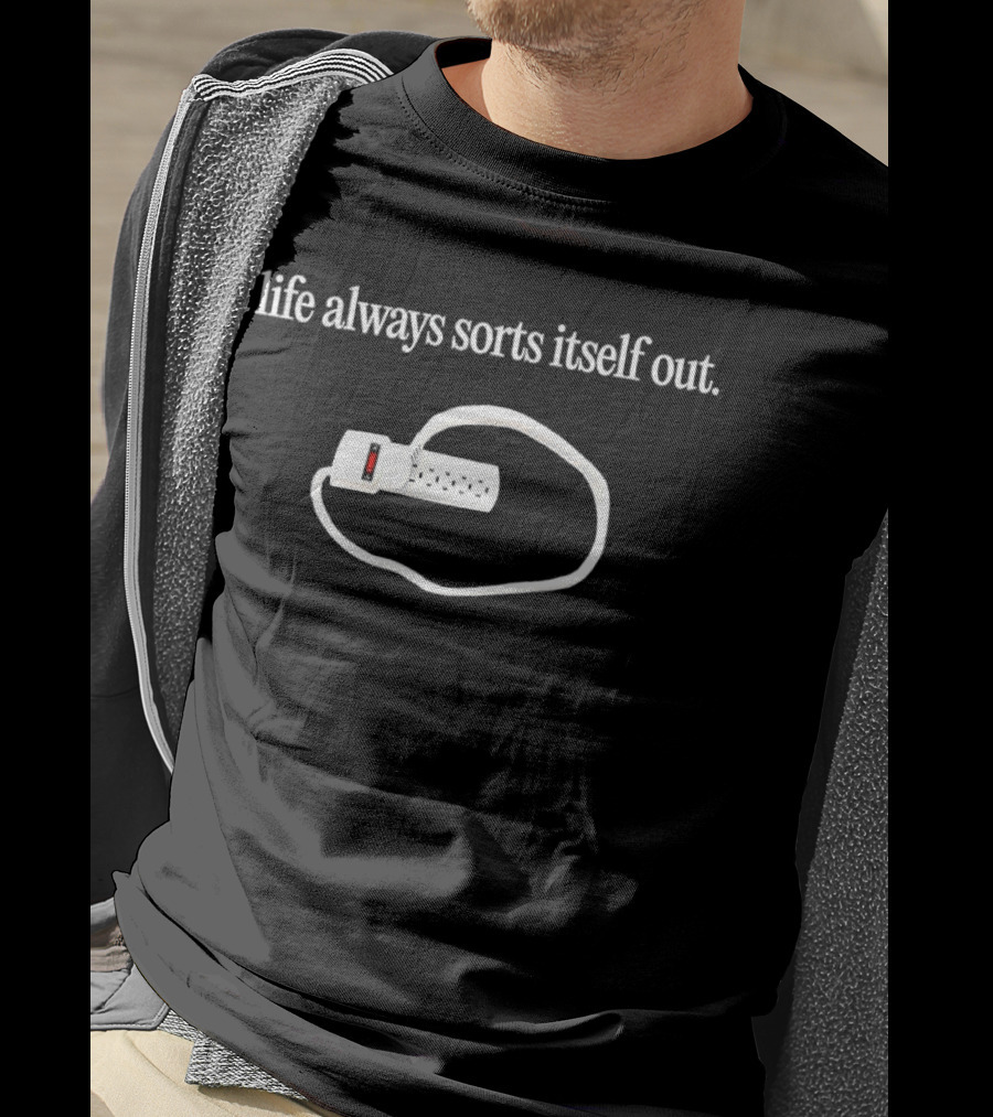 Life Always Sorts Itself Out Power Strip Humor T-Shirt