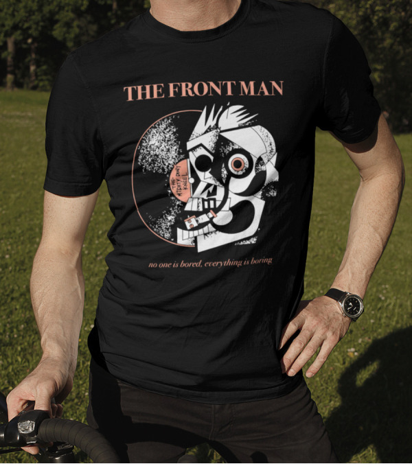 The Front Man No One Is Bored Everything Is Boring Picasso-Style T-Shirt