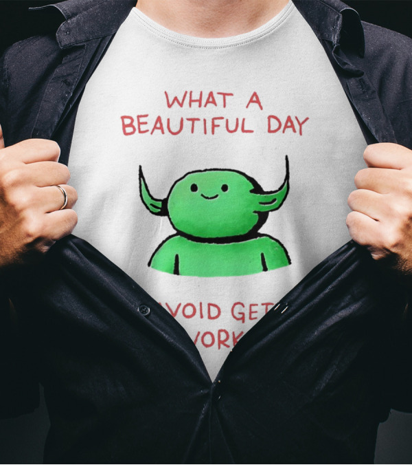What A Beautiful Day To Avoid Getting Any Work Done With Green Creature T-Shirt