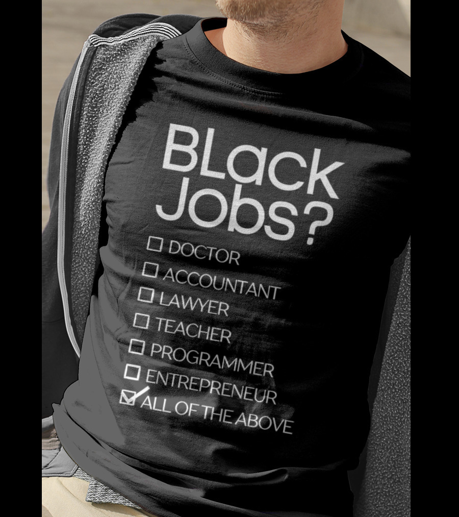 Black Jobs Doctor Accountant Lawyer Teacher Programmer Entrepreneur All Of The Above T-Shirt