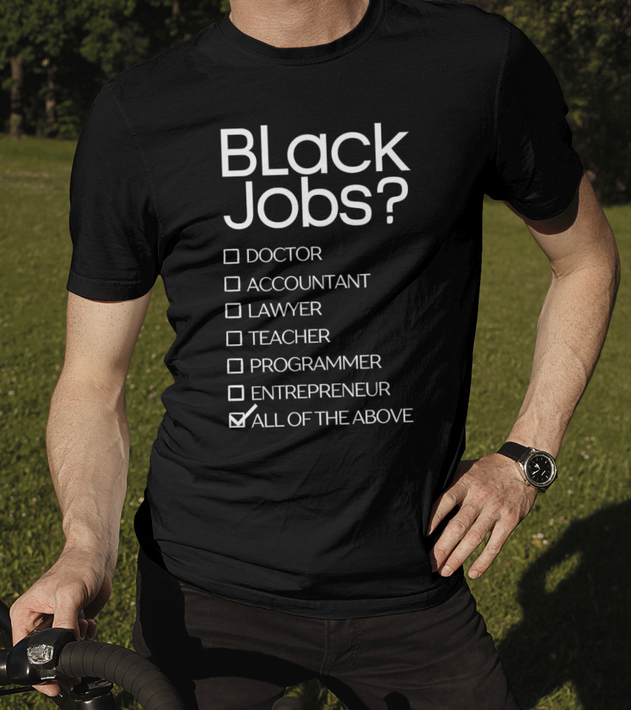 Black Jobs Doctor Accountant Lawyer Teacher Programmer Entrepreneur All Of The Above T-Shirt