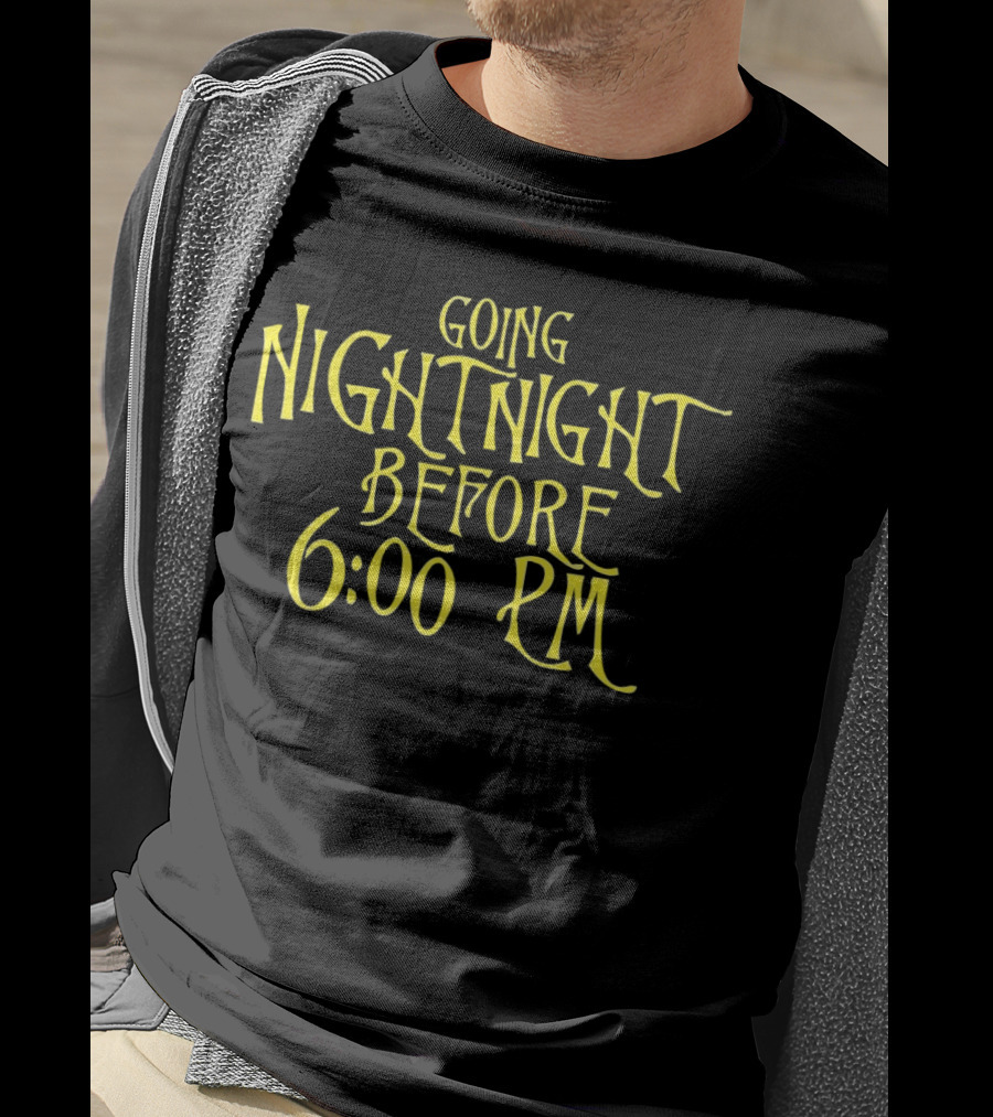 Going Nightnight Before 6 00 PM Vintage Typography T-Shirt