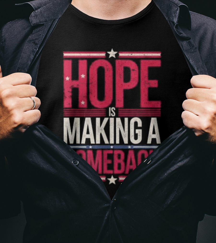 HOPE IS MAKING A COMEBACK Patriotic Stars Stripes T-Shirt