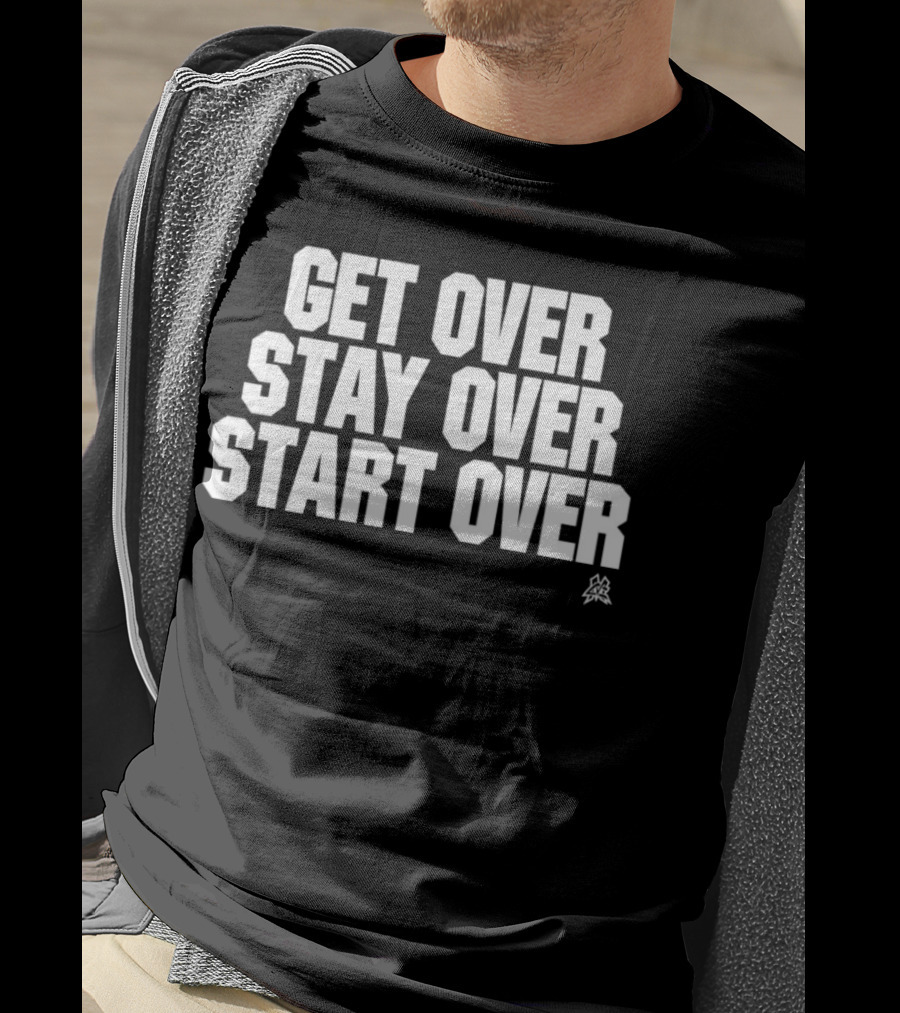 Matt Cardona Get Over Stay Over Start Over Motivational T-Shirt
