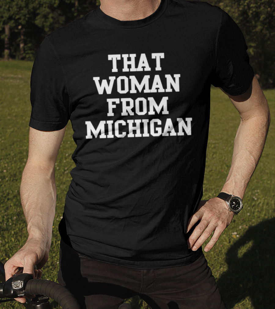 That Woman From Michigan Shirt Text Bold Typeface T-Shirt