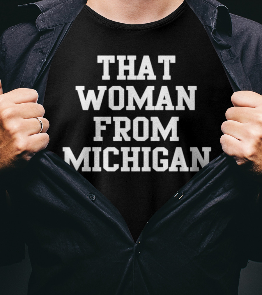 That Woman From Michigan Shirt Text Bold Typeface T-Shirt