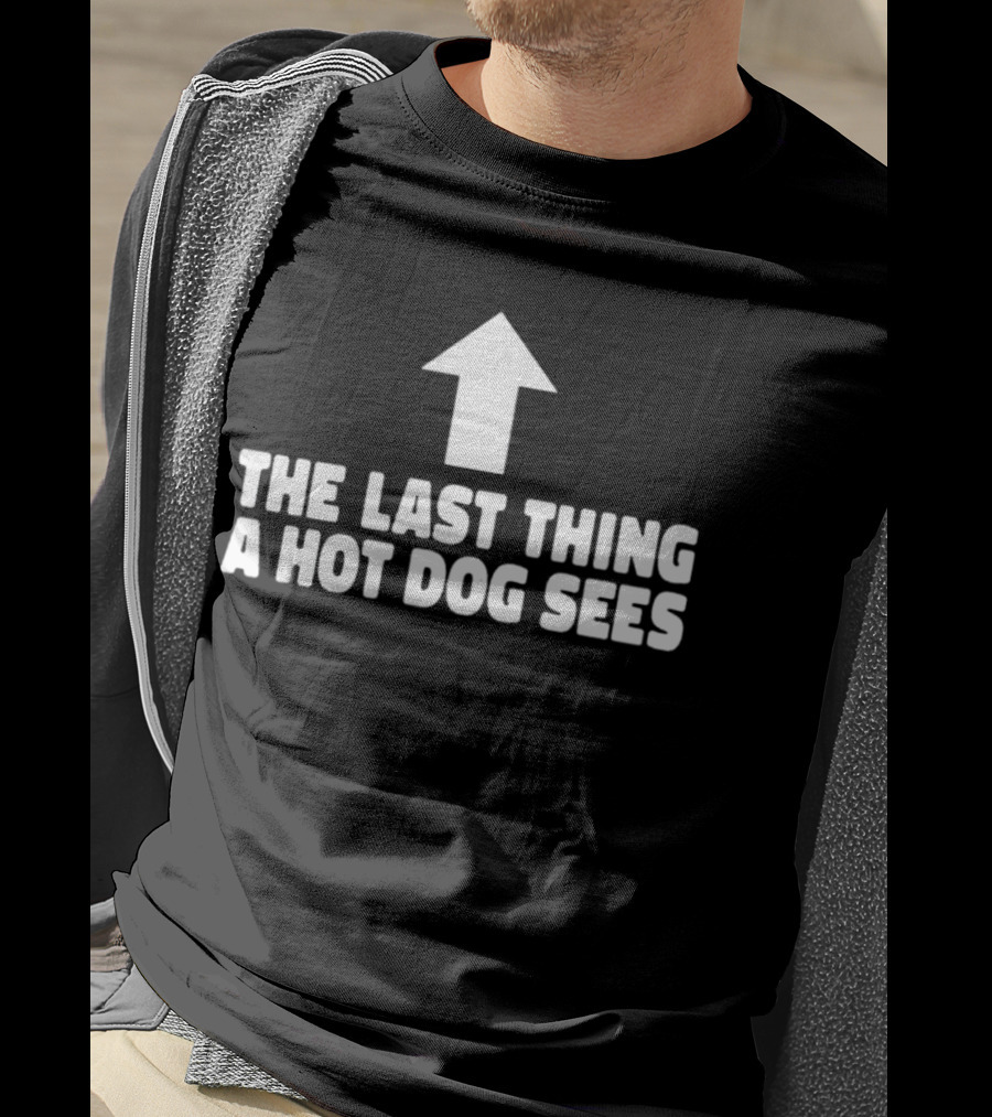 Arrow Pointing Up The Last Thing A Hotdog Sees T-Shirt