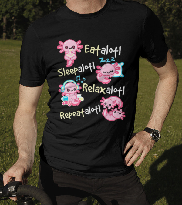 Eat-a-lotl Sleep-a-lotl Relax-a-lotl Repeat-a-lotl T-Shirt