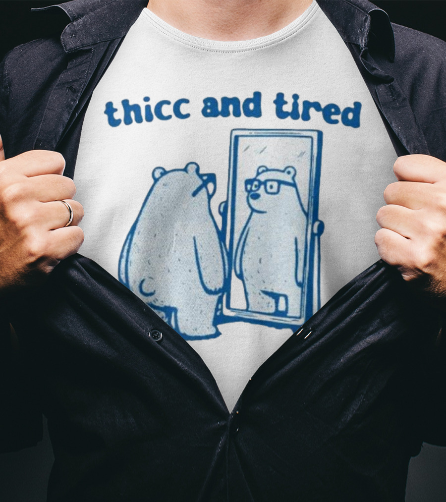 Thicc And Tired Bear With Glasses In Mirror T-Shirt